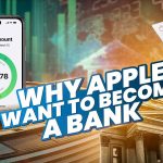 Why Does Apple Want to Become A Bank
